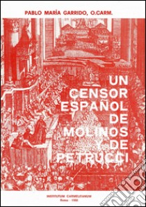 Un censor espanol de Molinos y de Petrucci: Luis Pérez de Castro, O. Carm. (1636-1689) libro di Garrido Pablo M.