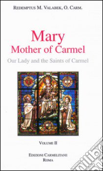 Mary, mother of Carmel: our lady and the saints of Carmel. Vol. 2 libro di Valabek Redemptus M.