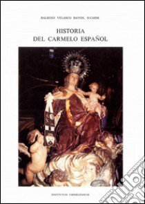 Historia del Carmelo español. Vol. 2: Provincias de Cataluña y Aragón y Valencia (1563-1835) libro di Velasco Bayón Balbino