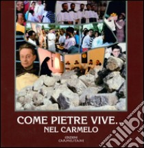 Come pietre vive... nel Carmelo. Per leggere la storia e la vita del Carmelo libro di Boaga Emanuele