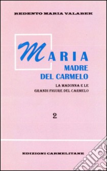 Maria madre del Carmelo. La Madonna e le grandi figure del Carmelo. Vol. 2 libro di Valabek Redento M.; Provincia italiana dei carmelitani (cur.)