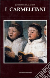 I Carmelitani: storia dell'Ordine del Carmelo. Vol. 3/1: La Riforma cattolica 1600 - 1750 libro di Smet Joachim; Boaga E. (cur.)