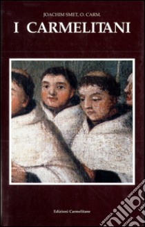 I Carmelitani: storia dell'Ordine del Carmelo. Vol. 3/2: La Riforma cattolica 1600 - 1750 libro di Smet Joachim; Boaga E. (cur.)