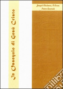 In ossequio di Gesù Cristo. Dieci Conferenze sulla vita carmelitana libro di Chalmers Joseph