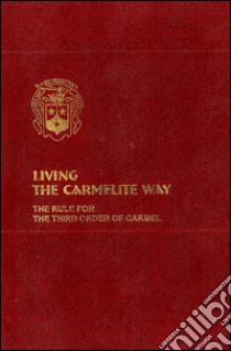 Living the carmelite way. The rule for the third order of Carmel libro