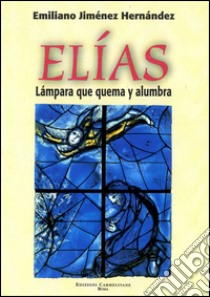 Elías. Lámpara que quema y alumbra libro di Jiménez Hernandez Emiliano