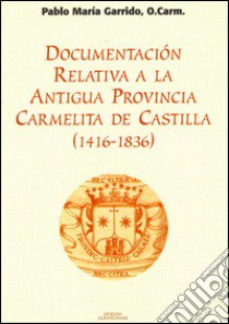 Documentación relativa a la antigua provincia de Castilla (1416-1836) libro di Garrido Pablo M.