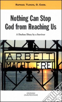 Nothing can stop God from reaching us. A dachau diary by a survivor libro di Tijhuis Raphael; Harry W. (cur.)