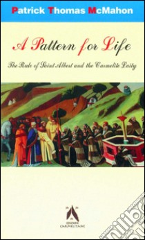 A pattern for life. The rule of Saint Albert and the carmelite laity libro di McMahon Patrick