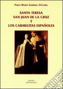 Santa Teresa, San Juan de la Cruz y los Carmelitas españoles libro di Garrido Pablo M.