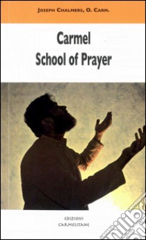 Carmel school of prayer libro di Chalmers Joseph