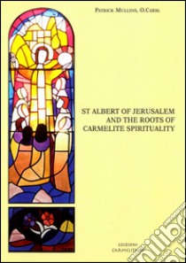 St Albert of Jerusalem and the roots of carmelite spirituality libro di Mullins Patrick