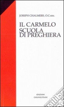 Il Carmelo scuola di preghiera libro di Chalmers Joseph