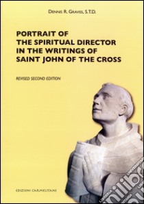 Portrait of the spiritual director in the writings of saint John of the Cross libro di Graviss Dennis R.