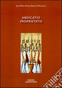 Abdicatio proprietatis. Sens et défi de la pauvreté religieuse selon la règle du Carmel et son inculturation dans le contexte de l'Afrique libro di Dundji Bagave Makanova Jean-Marie