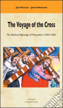 The Voyage of the Cross. The Spiritual Pilgrimage of Hierusalem (1604-1605) libro di Pascha Jan; Clemmer E. J. (cur.)