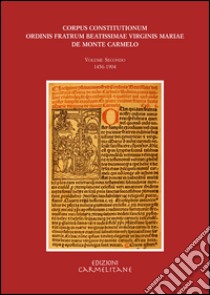 Corpus constitutionum ordinis fratrum beatissimae virginis Mariae de Monte Carmelo. Ediz. italiana, inglese, tedesca e francese. Con CD-ROM. Vol. 2: 1456-1904 libro di Edison R. L. (cur.); Tinambunan E. (cur.)