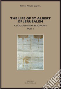 The life of st. Albert of Jerusalem. A documentary biography. Vol. 1 libro di Mullins Patrick