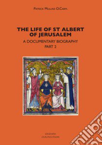 The life of st. Albert of Jerusalem. A documentary biography. Vol. 2 libro di Mullins Patrick