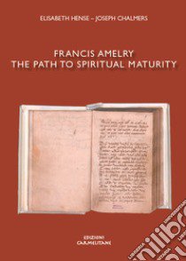 Francis Amelry. The path to spiritual maturity libro di Hense E. (cur.); Chalmers J. (cur.)