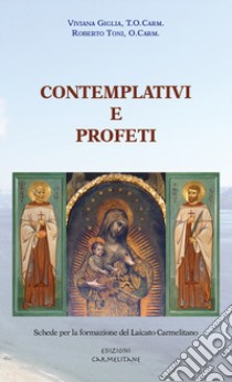 Contemplativi e profeti. Schede per la formazione del Laicato Carmelitano libro di Giglia Viviana; Toni Roberto