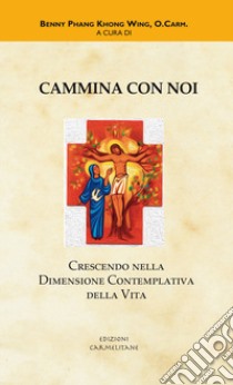 Cammina con noi. Crescendo nella dimensione contemplativa della vita libro di Phang Khong Wing Benedictus Benny