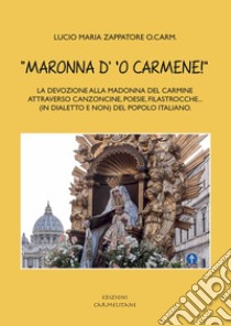 «Maronna d' 'o Carmene!» La devozione alla Madonna del Carmine attraverso canzoncine, poesie, filastrocche... (in dialetto e non) del popolo italiano libro di Zappatore Lucio Maria