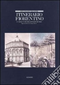 Itinerario fiorentino. Le «Mattinate» di John Ruskin nelle fotografie degli Alinari. Ediz. illustrata libro di Costantini P. (cur.); Zannier I. (cur.)