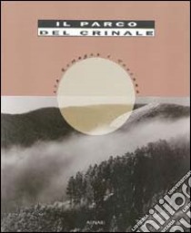 Il parco del Crinale tra Romagna e Toscana. Ediz. illustrata libro di Corradi G. L. (cur.)