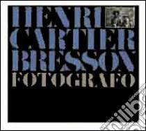 Henri Cartier Bresson. Fotografo. Ediz. illustrata libro