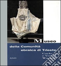 Museo della comunità ebraica di Trieste. Carlo e Vera Wagner. Ediz. italiana e inglese libro