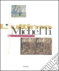 L'ultimo Michetti. Pittura e fotografia. Ediz. illustrata libro di Barilli R. (cur.); Borgogelli A. (cur.); Weber S. (cur.)