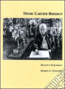 Disegni e acquerelli. Ediz. illustrata libro di Cartier-Bresson Henri; Haddad A. (cur.); Ancona A. (cur.); Bon S. (cur.)