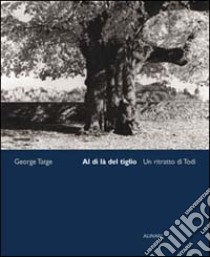 Al di là del tiglio. Un ritratto di Todi. Ediz. illustrata libro di Tatge George; Gregory Tullio