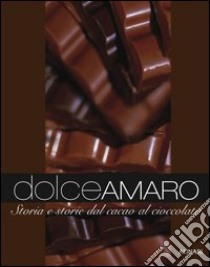 Dolceamaro. Storie e storia dal cacao al cioccolato. Ediz. illustrata libro di Ciuffoletti Zeffiro; Cresti Cesare