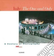 Italy the one and only. Photographs 1900-2000. Ediz. illustrata libro di Colombo Cesare; Zannier Italo