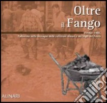 Oltre il fango. Firenze 1966. L'alluvione nelle immagini delle collezioni Alinari e dei vigili del fuoco. Ediz. illustrata libro di Listri P. Francesco