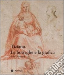 Tiziano. Le botteghe e la grafica libro di Lüdemann Peter