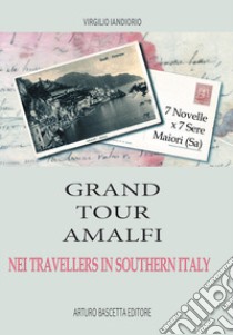 Grand tour Amalfi nei travallers in Southern Italy. Sette novelle per sette sere, Maiori, Salerno libro di Iandiorio Virgilio