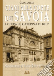 Ciani alla corte dei Savoia. L'opera di Caterina di Belp libro di Capozzi Gianna; Giusio Massimo; Polidoro Antonio; Bascetta A. (cur.); Baldassarre F. (cur.)