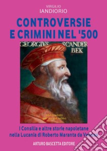 Controversie e crimini nel '500: Roberto Maranta da Venosa Consilia e altre storie della Lucania libro di Iandiorio Virgilio