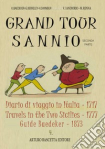 Grand tour sannio: Diario di viaggio in Italia (1717)-Travels in the two sicilies (1777)-Guide Baedeker (1873). Vol. 2 libro di Baedeker K.; Berkeley G.; Swinburne Henry; Iandiorio V. (cur.); Renna M. (cur.)