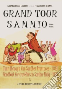 Grand tour sannio: Tour through the souther provinces (1818)-Handbook for travellers in souther italy (1865). Vol. 1 libro di Keppel Craven Richard; Murray J.; Iandiorio V. (cur.); Renna M. (cur.)