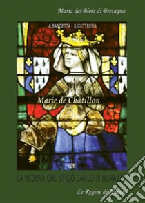 Marie De Châtillon. La vedova del Duca Luigi II d'Angiò che sfidò Re Carlo III Durazzo libro di Bascetta Arturo; Cuttrera Sabato