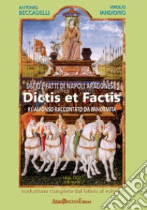 Detti e fatti di Napoli aragonese. Dictis et factis. Re Alfonso raccontato dal Panormita. Vol. 2-3: 1436-1437 libro di Beccadelli Antonio; Iandiorio Virgilio