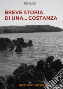 Breve storia di una... Costanza libro di Orlando Rosa