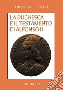 La duchesca e il testamento di Alfonso II libro di Bascetta Arturo; Cuttrera Sabato