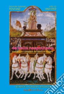 De Bello Neapolitano. Traduzione completa dal latino al volgare. Vol. 2: 1461-1462. I sei anni della conquista aragonese libro di Pontano Giovanni; Iandiorio V. (cur.)