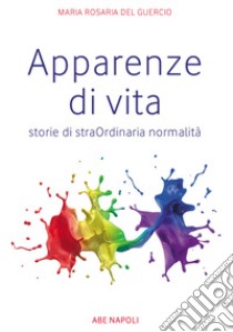 Apparenze di vita. Storie di straOrdinaria normalità libro di Del Guercio Maria Rosaria