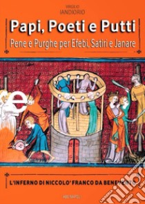 Papi, poeti e putti. Pene e purghe per efebi, satiri e janare. L'inferno di Niccolò Franco da Benevento libro di Iandiorio Virgilio